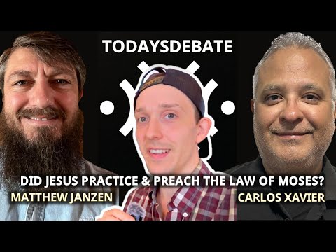 Did Jesus Practice & Preach The Law of Moses? | Matthew Janzen v Carlos Xavier