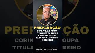 CORINTHIANS POUPA TITULARES! DECISÃO À VISTA! #shortsvideo #corinthians #futebol #timao #cbf