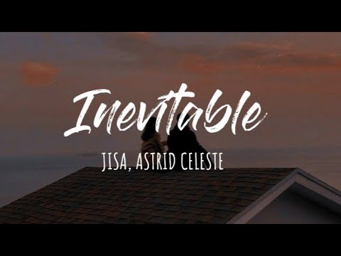 JISA, ASTRID CELESTE - Inevitable (Letra)