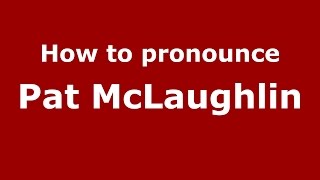 How to pronounce Pat Mclaughlin