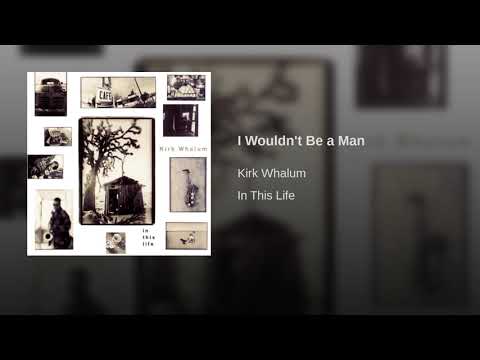 Kirk Whalum - I Wouldn't be a man