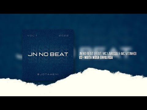 03 • JN NO BEAT “MUITA MÍDIA ENVOLVIDA” 🐍 (feat. MC LARISSA & MC VITINHO)