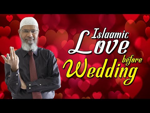 Islamic Love Before Wedding – Dr Zakir Naik