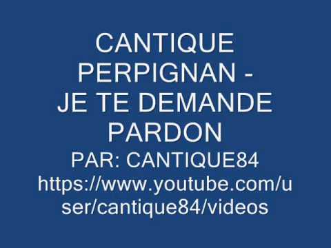 CANTIQUE PERPIGNAN - JE TE DEMANDE PARDON