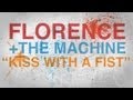 Florence + The Machine - Kiss With A Fist with ...