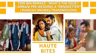 Tere Bin Remake - What&#39;s The Issue? | Ambani Pre-Wedding A Trendsetter? | Ramzan Dramas