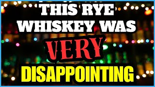 This Rye Whiskey Was VERY Disappointing
