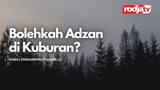 Download lagu Bolehkah Adzan di Kuburan? l Ustadz Abdurrahman Thoyyib, Lc. mp3