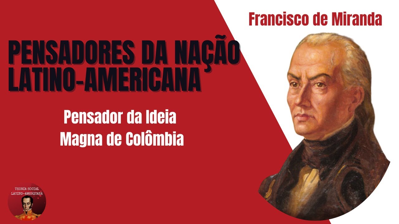Francisco de Miranda - Precursor da Independência da América