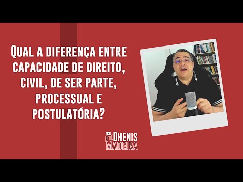 Qual a diferença entre capacidade de direito, civil, de ser parte, processual e postulatória?