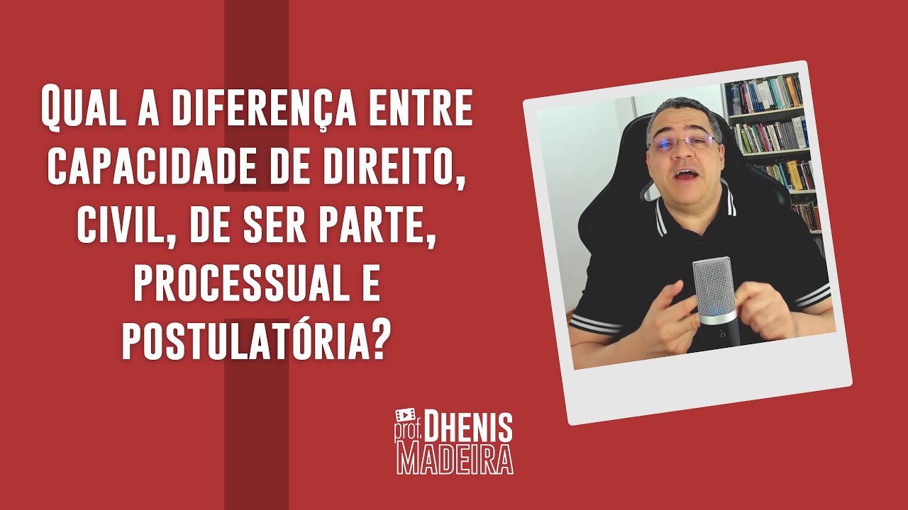 Qual a diferença entre capacidade de direito, civil, de ser parte, processual e postulatória?