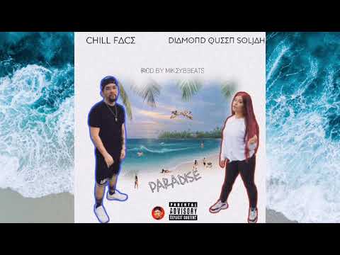 Chill Face - Paradise Ft. Diamond Queen Soljah (Prod. By MikeyBBeats)