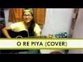 O re piya | Rahat Fateh Ali Khan | Acoustic over by Priyanka Parashar