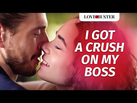 I GOT A CRUSH ON MY BOSS | @LoveBuster_