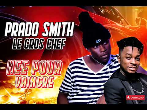 PRADO SMITH LE GROS CHEF feat CHOUCHOU SALVADOR, FALLY POSEIDON - NEE POUR VAINCRE