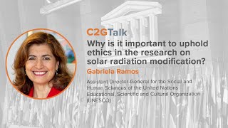 C2GTalk: Why is it important to uphold ethics in the research on solar radiation modification?