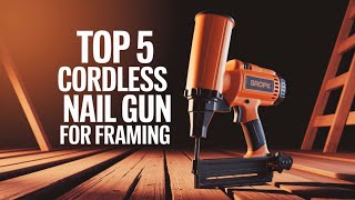 ⭕ Top 5 Best Cordless Nail Gun for Framing 2025 [Review and Guide]