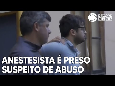 Anestesista suspeito de abusar de pacientes é preso no Rio de Janeiro