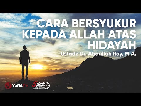 Cara Bersyukur kepada Allah Atas Hidayah - Ustadz DR. Abdullah Roy, M.A. - 5 Menit Menginspirasi