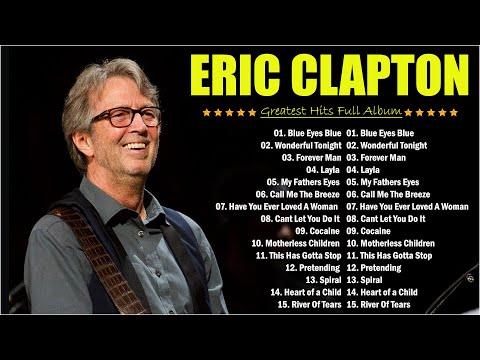 The Very Best Of Eric Clapton 🎤 Eric Clapton Greatest Hits 2024 🍵