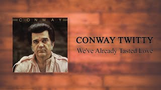 Conway Twitty - We've Already Tasted Love