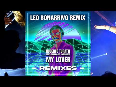 Roberto Turatti - "My Lover" feat. Jeffrey Jey & Crhoma8 [Leo Bonarrivo Remix]