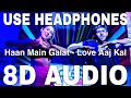 Haan Main Galat (8D Audio) || Love Aaj Kal || Arijit Singh, Shashwat || Kartik Aaryan, Sara Ali Khan