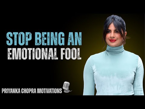 STOP Being an Emotional Fool || PRIYANKA CHOPRA MOTIVATIONS