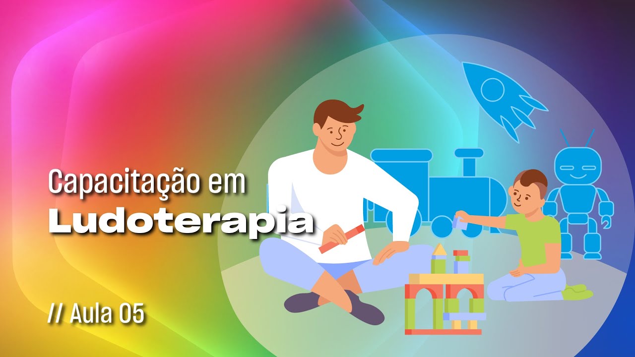Capacitação em Ludoterapia // Aula 05