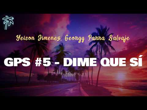 Yeison Jimenez, Georgy Parra Salvaje - GPS #5 - DIME QUE SÍ (Letra Oficial / Official Lyrics)