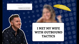How Outbound Sales Tactics Helped Me Meet My Wife