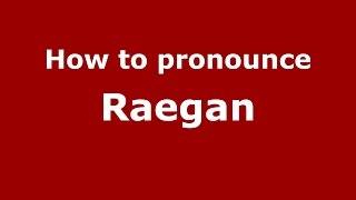 How to pronounce Raegan