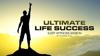 Ultimate Life Success - Sleep Hypnosis Session - By Thomas Hall
