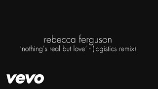 Rebecca Ferguson - Nothing&#39;s Real but Love (Logistics Remix - Official Audio)