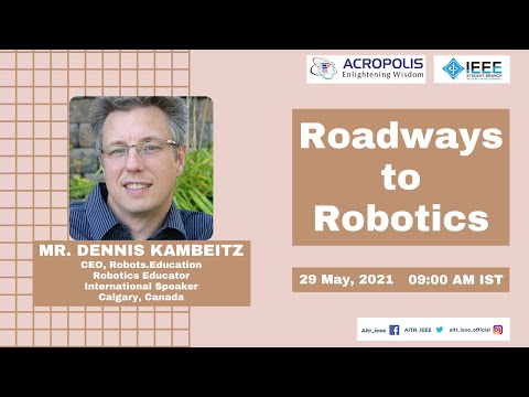 Session 2: Roadways to Robotics |Mr. Dennis Kambeitz: Calgary, Canada | IEEE SB AITR