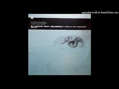 Dj Tatana Feat Goldenguy - Dream Off (Pulsedriver Remix). 2001