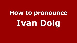 How to pronounce Ivan Doig