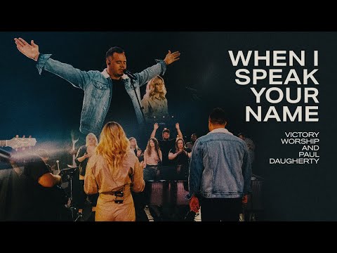 When I Speak Your Name (Official Video) | Victory Worship and Paul Daugherty