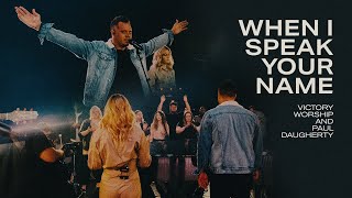 When I Speak Your Name (Official Video) | Victory Worship and Paul Daugherty