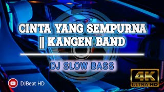 Download lagu DJ CINTA YANG SEMPURNA | KANGEN BAND || DJ SLOW BASS mp3