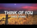 Chris Young - Think of You (Lyrics)