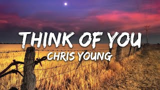 Chris Young - Think of You (Lyrics)