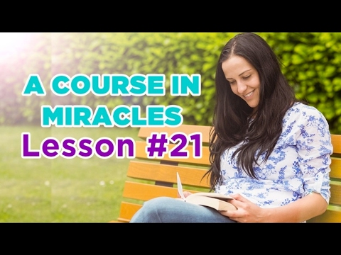 A Course In Miracles - Lesson 21