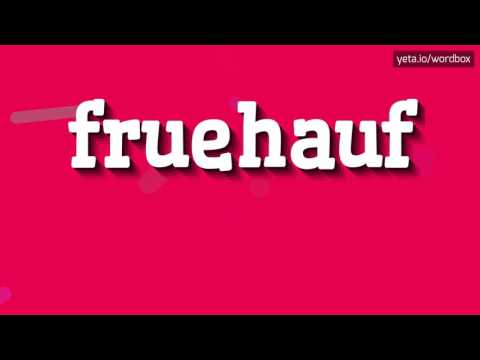 FRUEHAUF - HOW TO SAY FRUEHAUF? #fruehauf