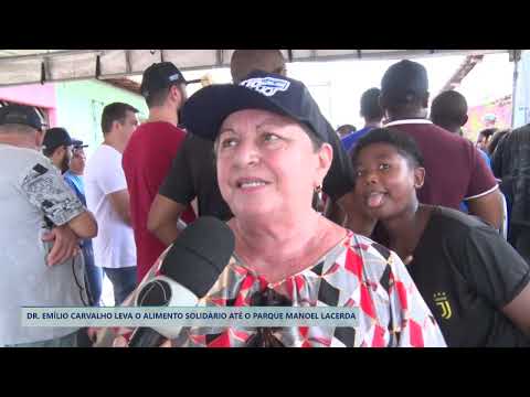 DR  EMÍLIO CARVALHO LEVA O ALIMENTO SOLIDÁRIO ATÉ O PARQUE MANOEL LACERDA