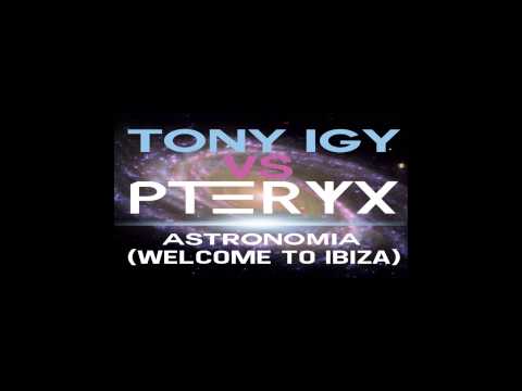 Tony Igy vs Pteryx - Astronomia (Welcome To Ibiza Remix)