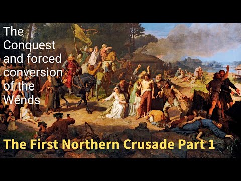 The first Northern Crusade. The conquest and forced conversion of the pagan Wends.Part 1
