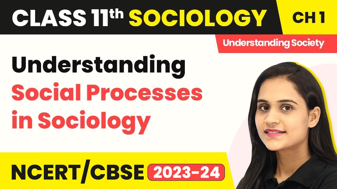 Class 11 Sociology Chapter 1 | Understanding Social Processes in Sociology