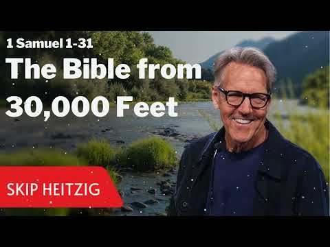 1 Samuel 1-31 - The Bible from 30,000 Feet - Skip Heitzig Message