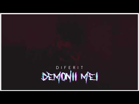Diferit - DEMONII MEI [Reupload]